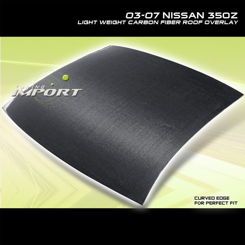 03 07 04 05 NISSAN 350Z CARBON FIBER ROOF COVER OVERLAY  