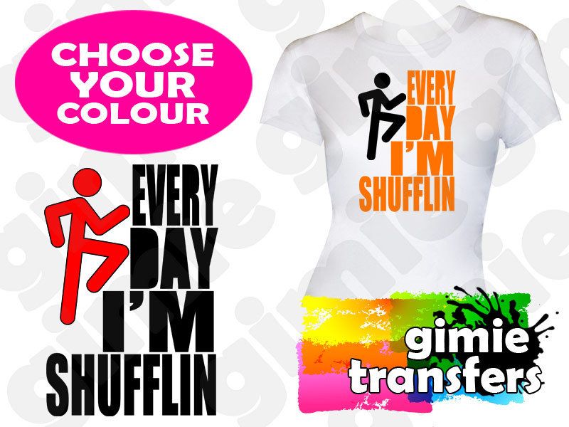 LMFAO EVERY DAY IM SHUFFLIN PARTY ROCK T SHIRT TRANSFER A4 CHOOSE 